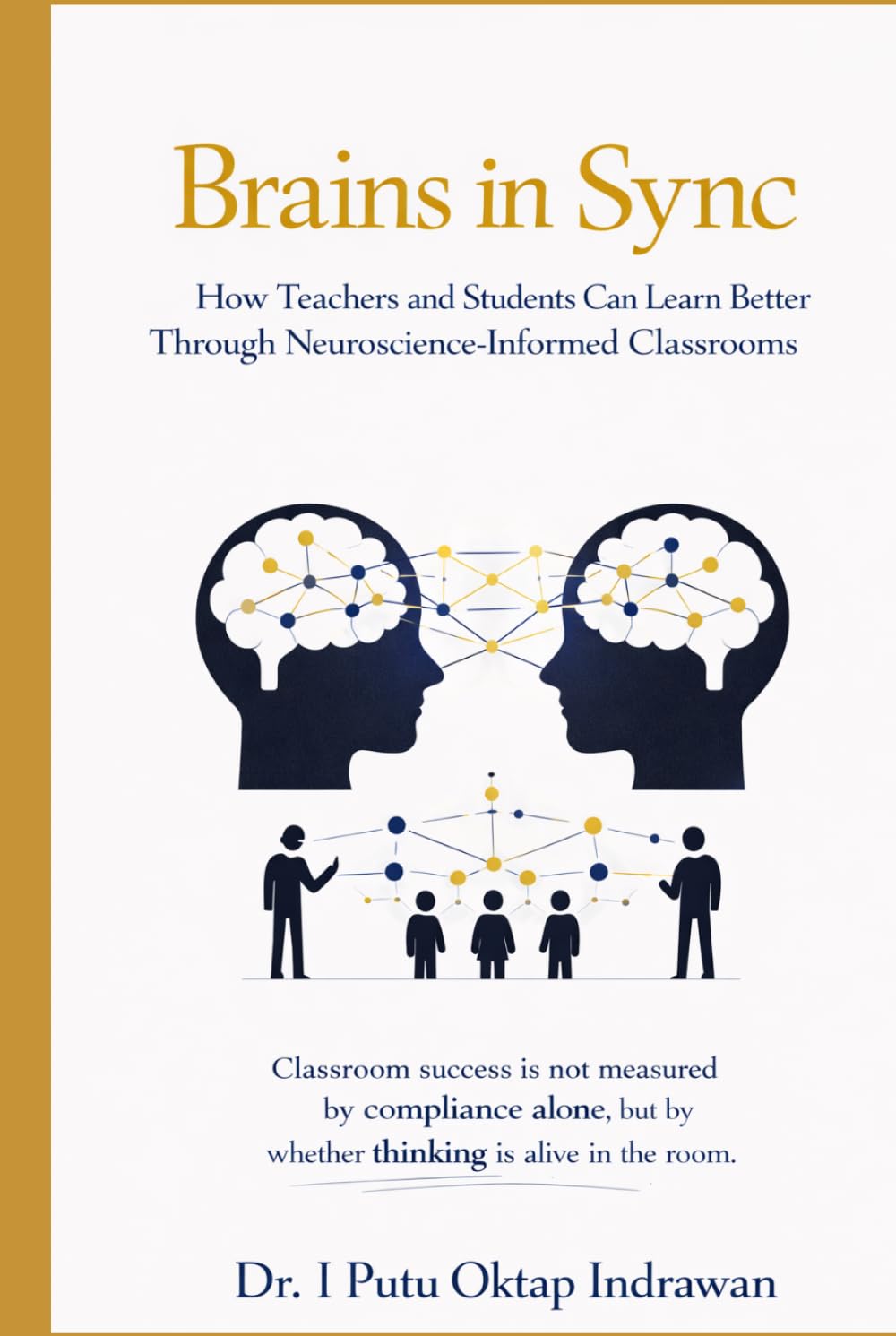 Brains in Sync: How Teachers and Students Can Learn Better Through Neuroscience-Informed Classrooms