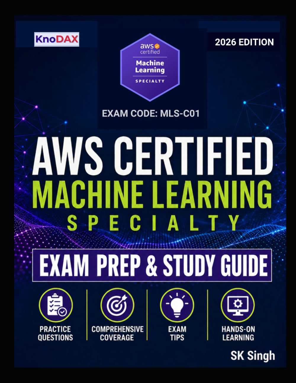 AWS Certified Machine Learning - Specialty Exam Prep and Study Guide: Practice Questions + Answer Explanations, Hands-On Labs, Exam Tips | Comprehensive Coverage of all Exam Domains