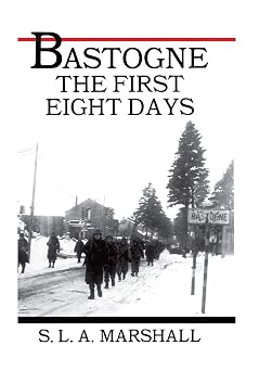 Bastogne the Story of the First Eight Days In Which the 101st Airborne Division Was Closed within the Ring of German Forces U.S. Army in Action Series