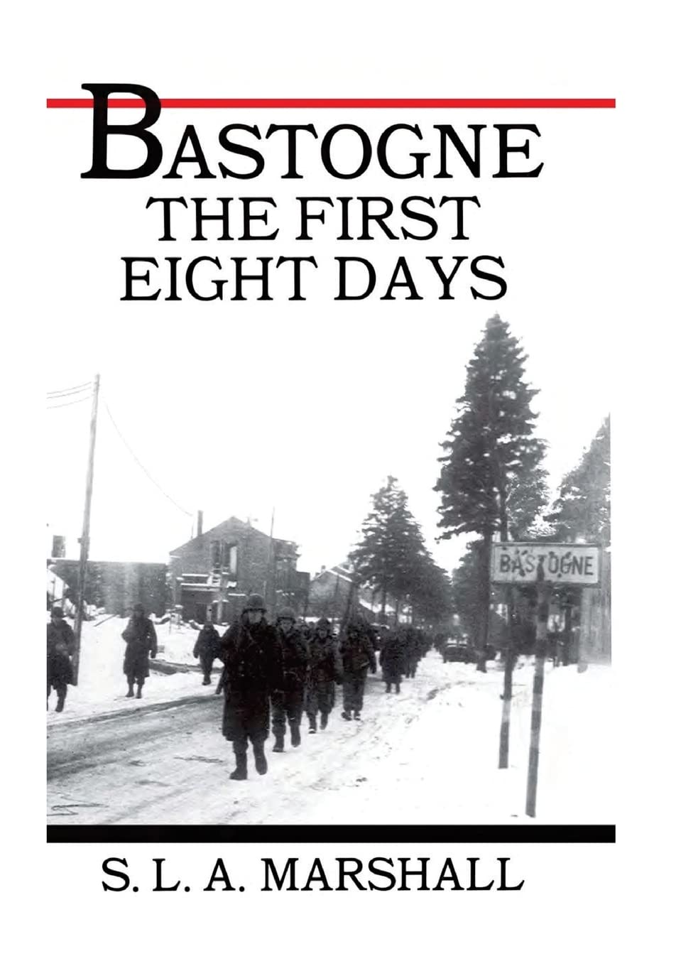Bastogne the Story of the First Eight Days: In Which the 101st Airborne Division Was Closed within the Ring of German Forces (U.S. Army in Action Series)