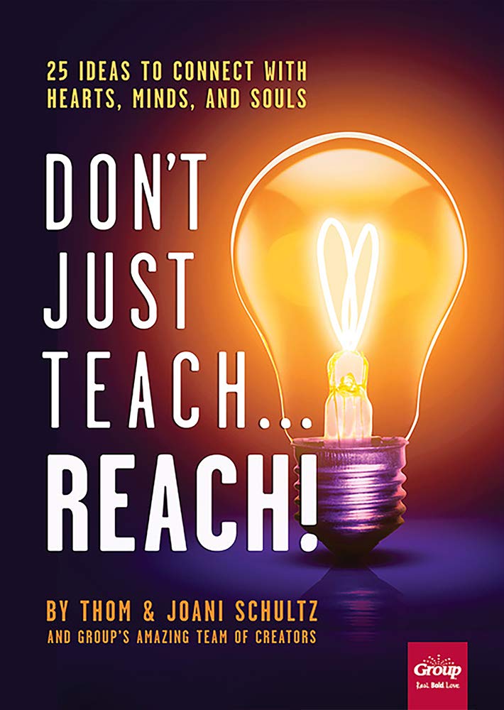 Don't Just Teach...Reach!: 25 Ideas to Connect With Hearts, Minds, and Souls