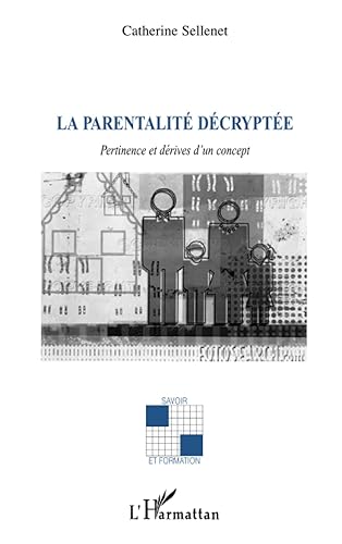La parentalité décryptée: Pertinence et dérives d'un concept