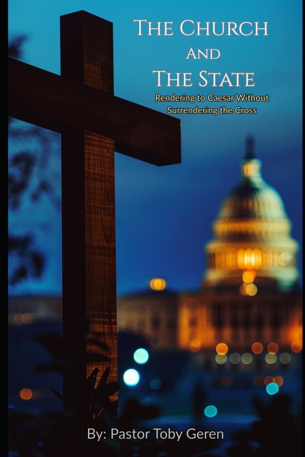 The Church and The State: Rendering to Caesar Without Surrendering the Cross