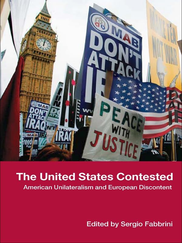 The United States Contested: American Unilateralism and European Discontent      1st Edition, Kindle Edition