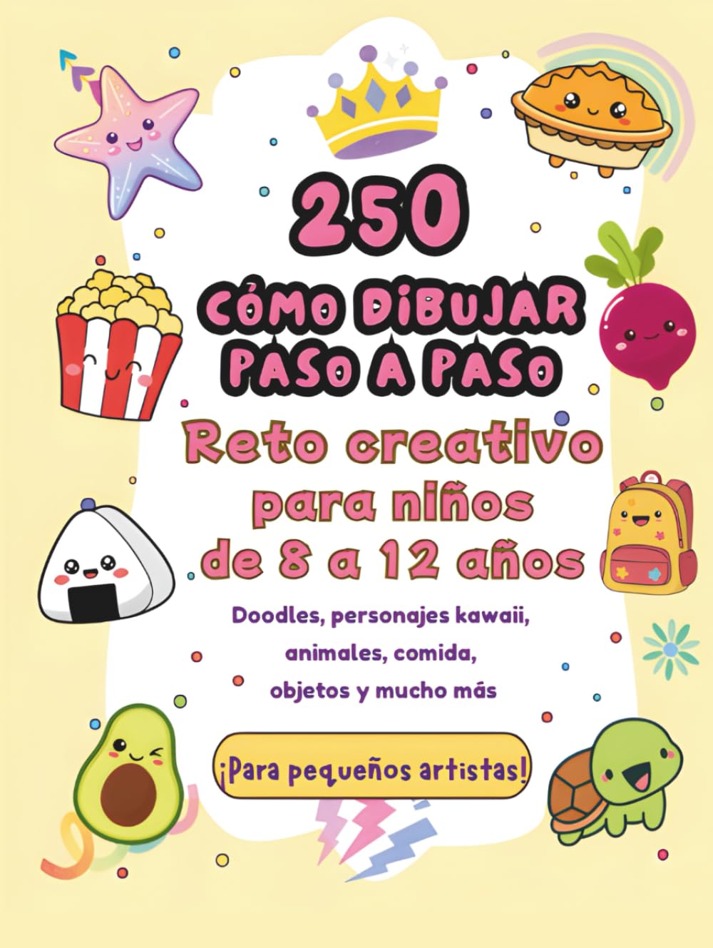 250 Cómo Dibujar Paso a Paso: Reto creativo para aprender a dibujar casi de todo para niños de 8 a 12 años (250 How To Draw)