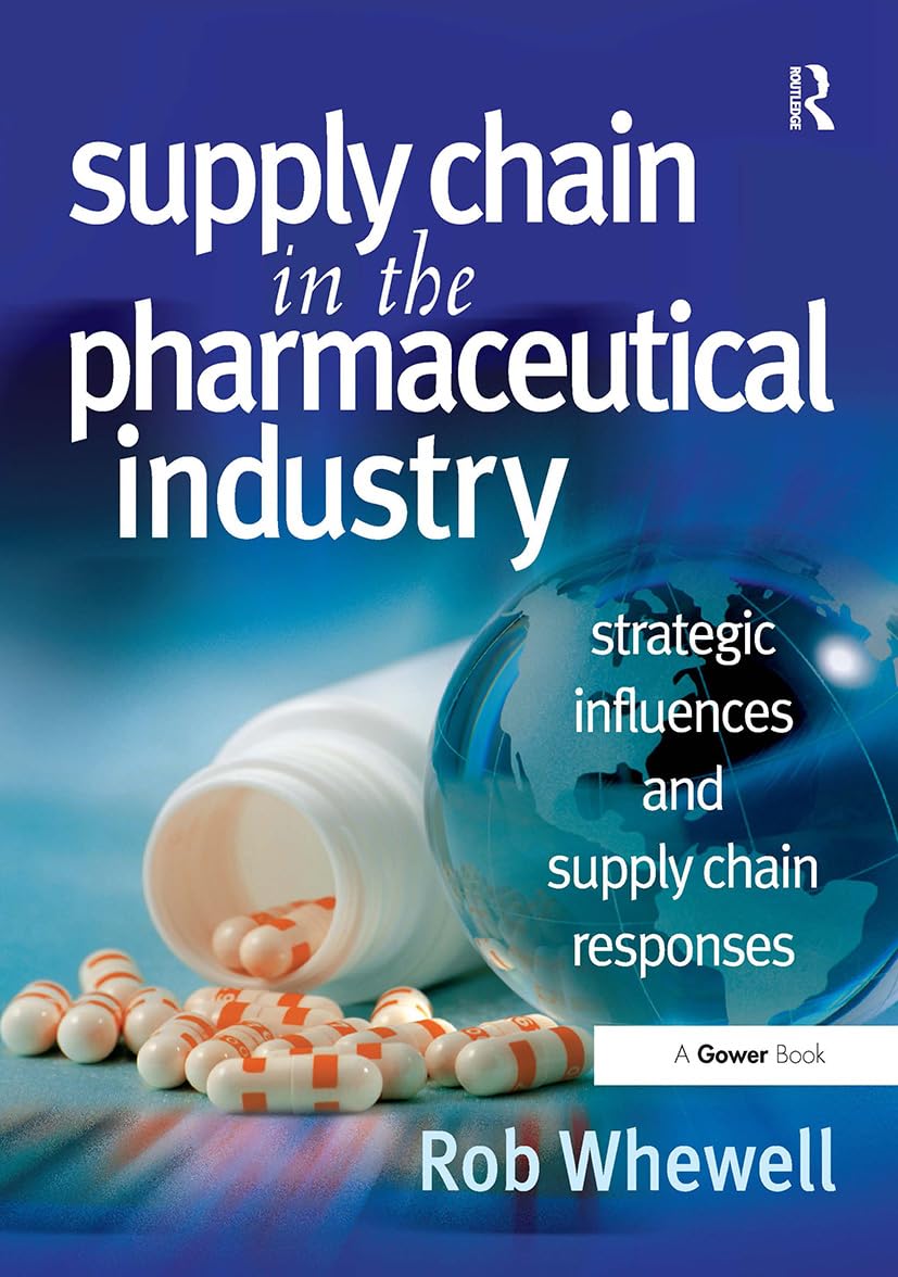 Supply Chain in the Pharmaceutical Industry: Strategic Influences and Supply Chain Responses