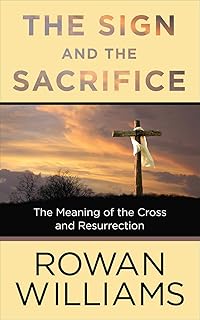 The Sign and the Sacrifice: The Meaning of the Cross and Resurrection