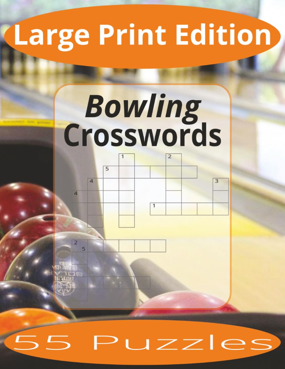 Bowling Crosswords Large Print: Crossword Puzzles Easy to Read Print about Bowling and more | Large Print Edition | 8.5x11 inches, 110 pages | 55 Puzzles | Gift for Vacations, Holiday, and Spare Time.