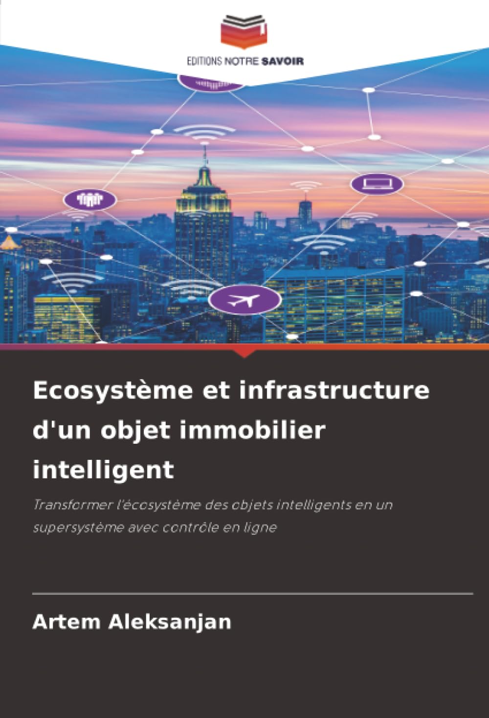 Ecosystème et infrastructure d'un objet immobilier intelligent: Transformer l'écosystème des objets intelligents en un supersystème avec contrôle en ligne