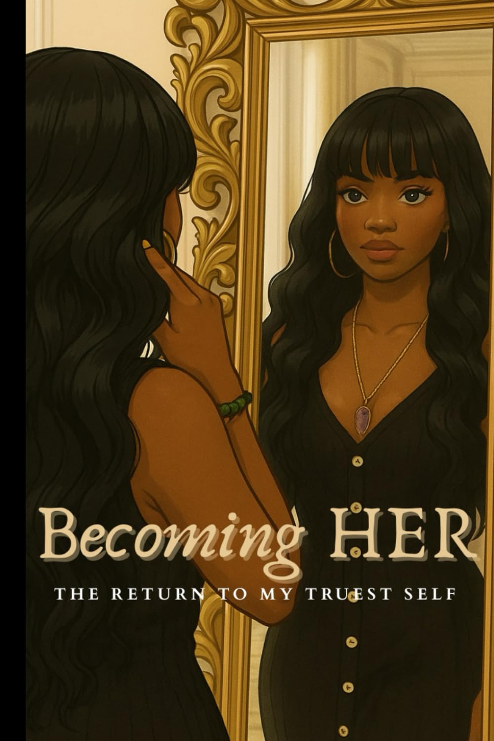 Becoming HER: The Return to My Truest Self (HER Journey)