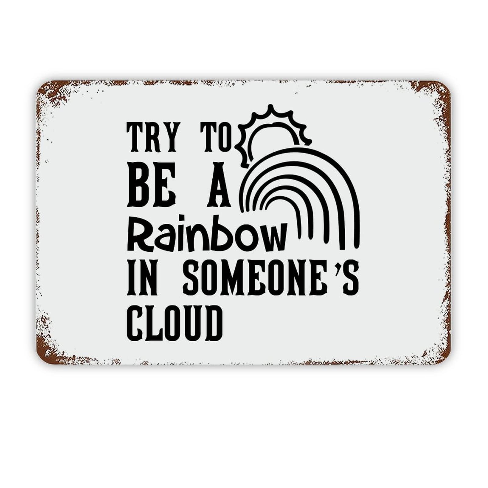 ENEDNATE Try to Be A Rainbow in Someone's Cloud Vintage Metal Sign 8x12 Inch Modern Quote Waterproof Aluminum Tin Signs for Indoor & Outdoor Home Decoration Wall Art Poster