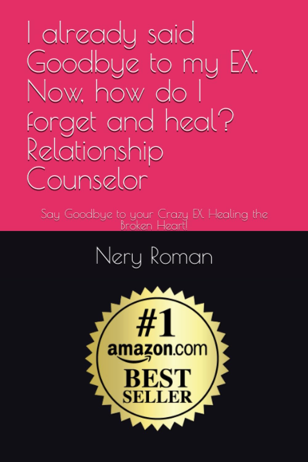 I already said goodbye to my EX. Now, how do I forget and heal? Relationship Counselor: Say Goodbye to your Crazy EX. Healing the Broken Heart!