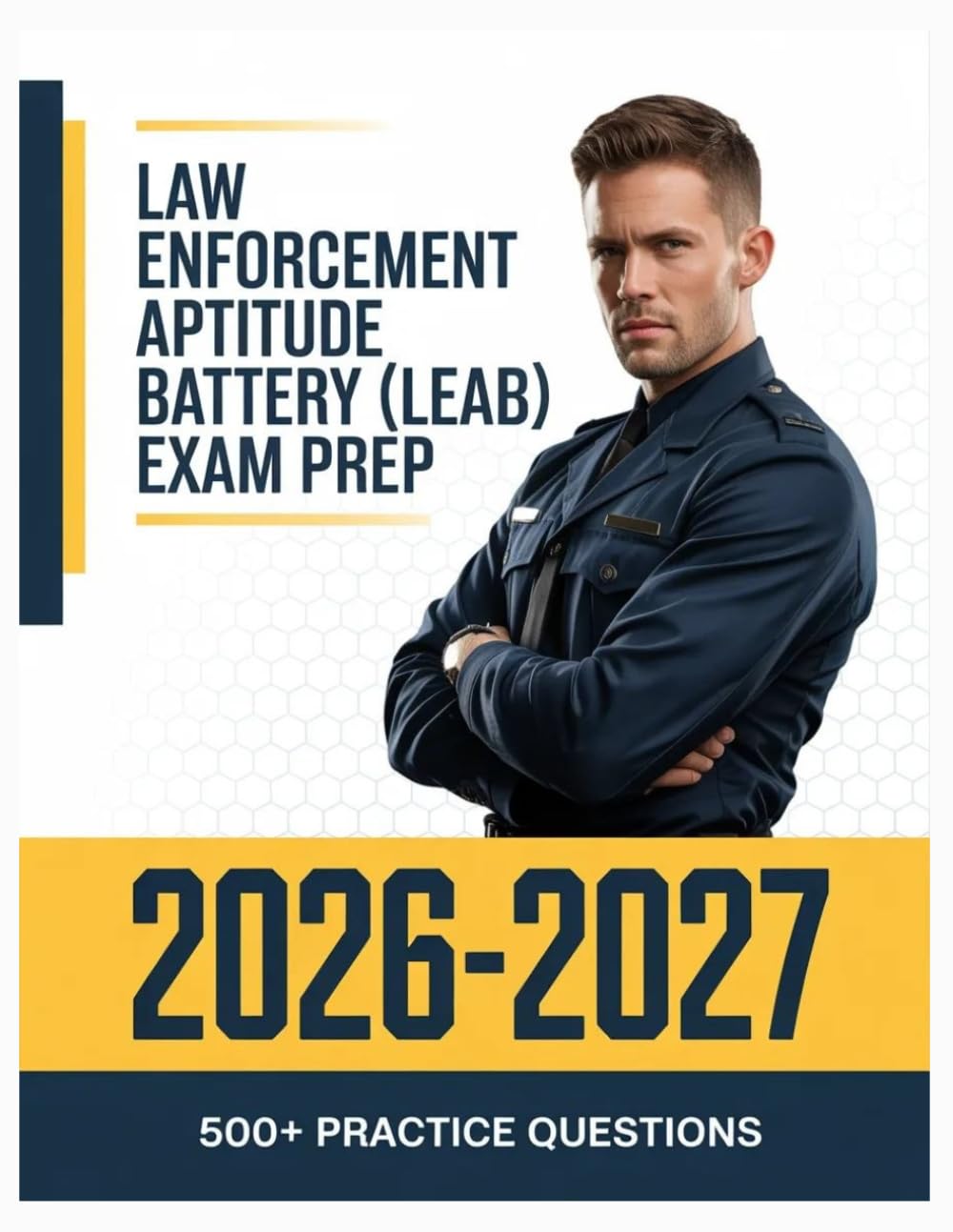 Law Enforcement Aptitude Battery (LEAB) Exam Prep 2026-2027: Complete Subject Overview with 500+ Practice Items, Answer Keys, and Step-by-Step Explanations
