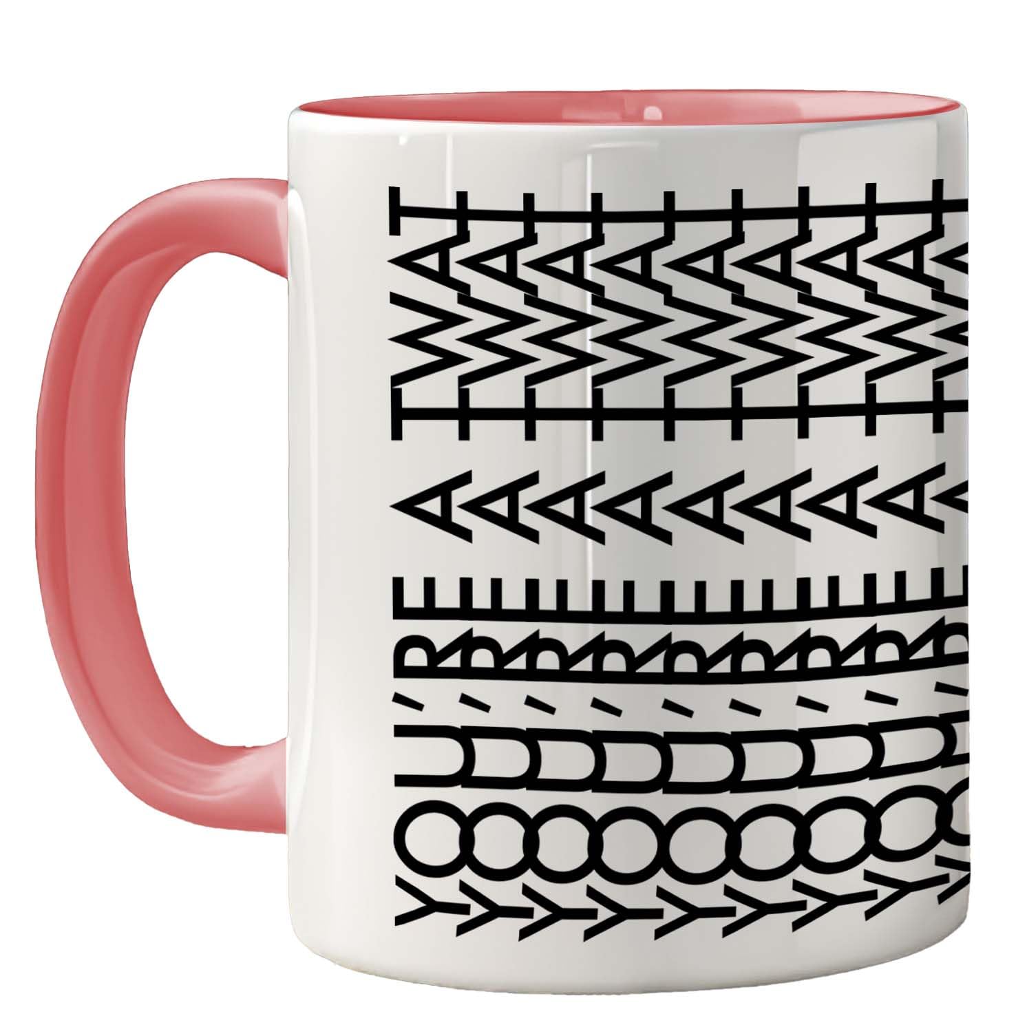 Funny Mug for Women and Men, You're A Tw*t