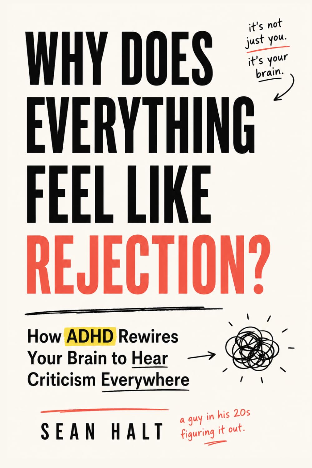 Why Does Everything Feel Like Rejection?: How ADHD Rewires Your Brain to Hear Criticism Everywhere (And How to Finally Feel Safe in Your Relationships)