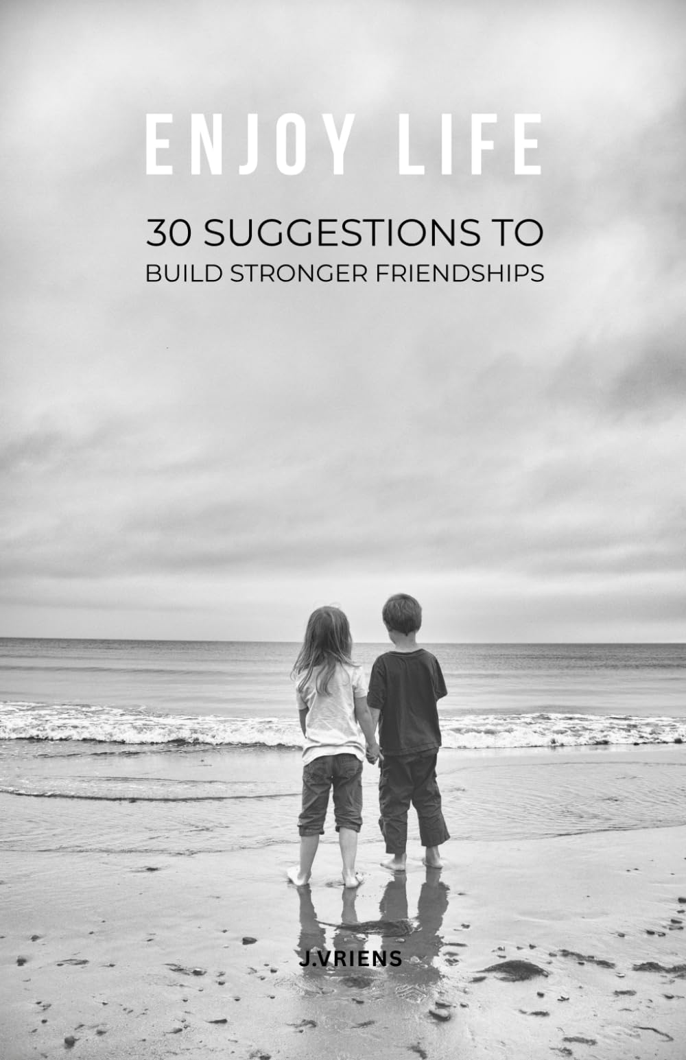 Enjoy Life : Suggestions to build stronger friendships
