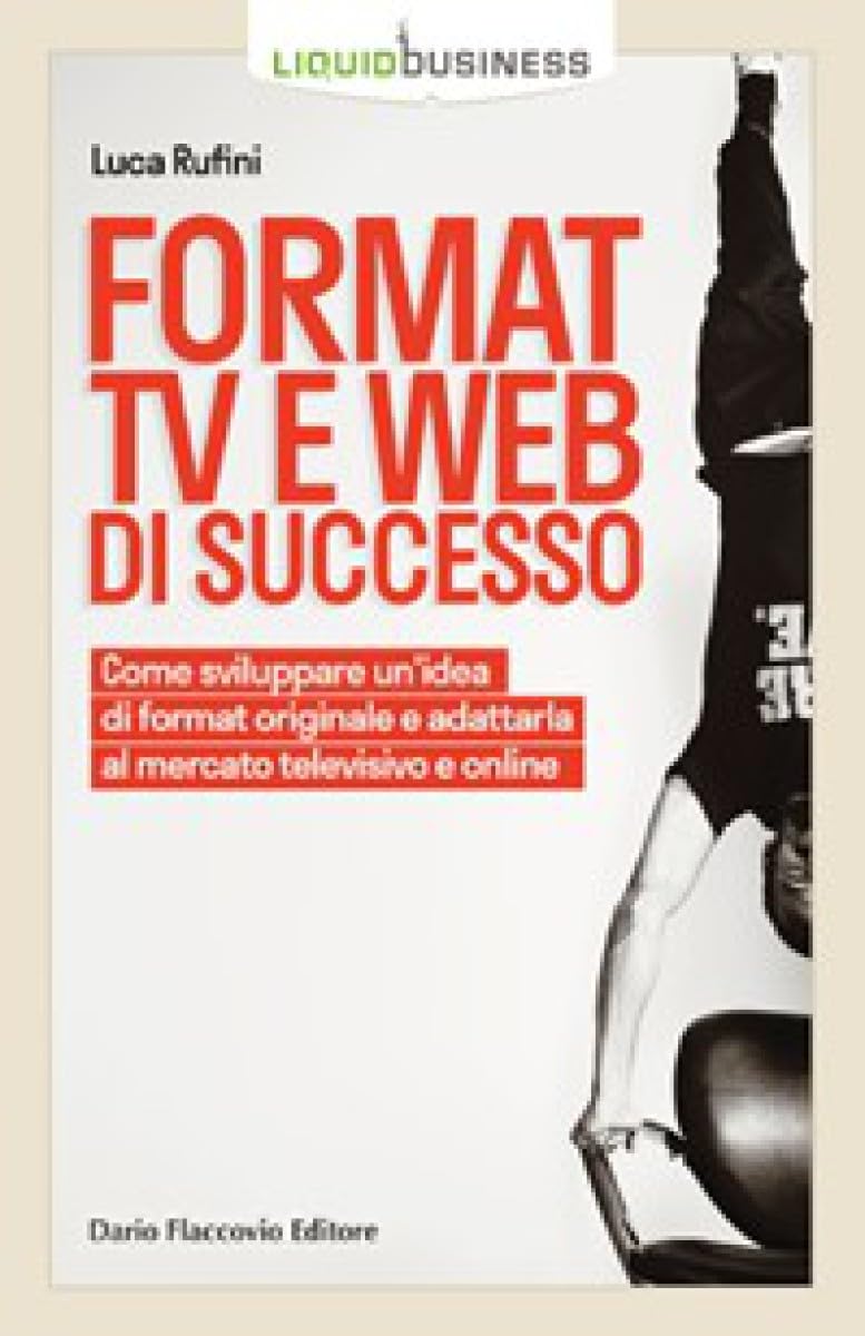 Format Tv E Web Di Successo. Come Sviluppare Un'idea Di Format Originale E Adattarla Al Mercato Televisivo E Online - 4