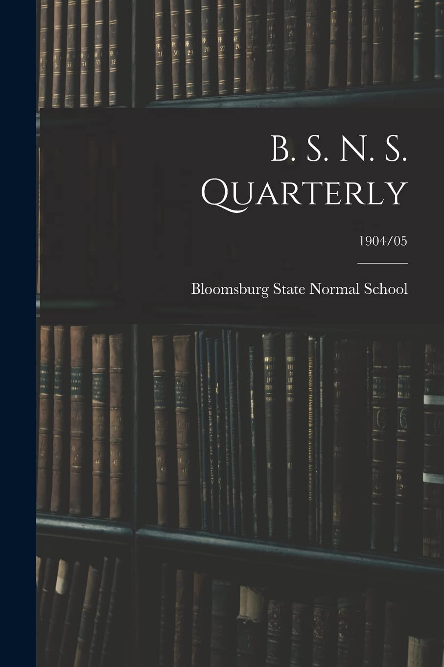 B. S. N. S. Quarterly; 1904/05