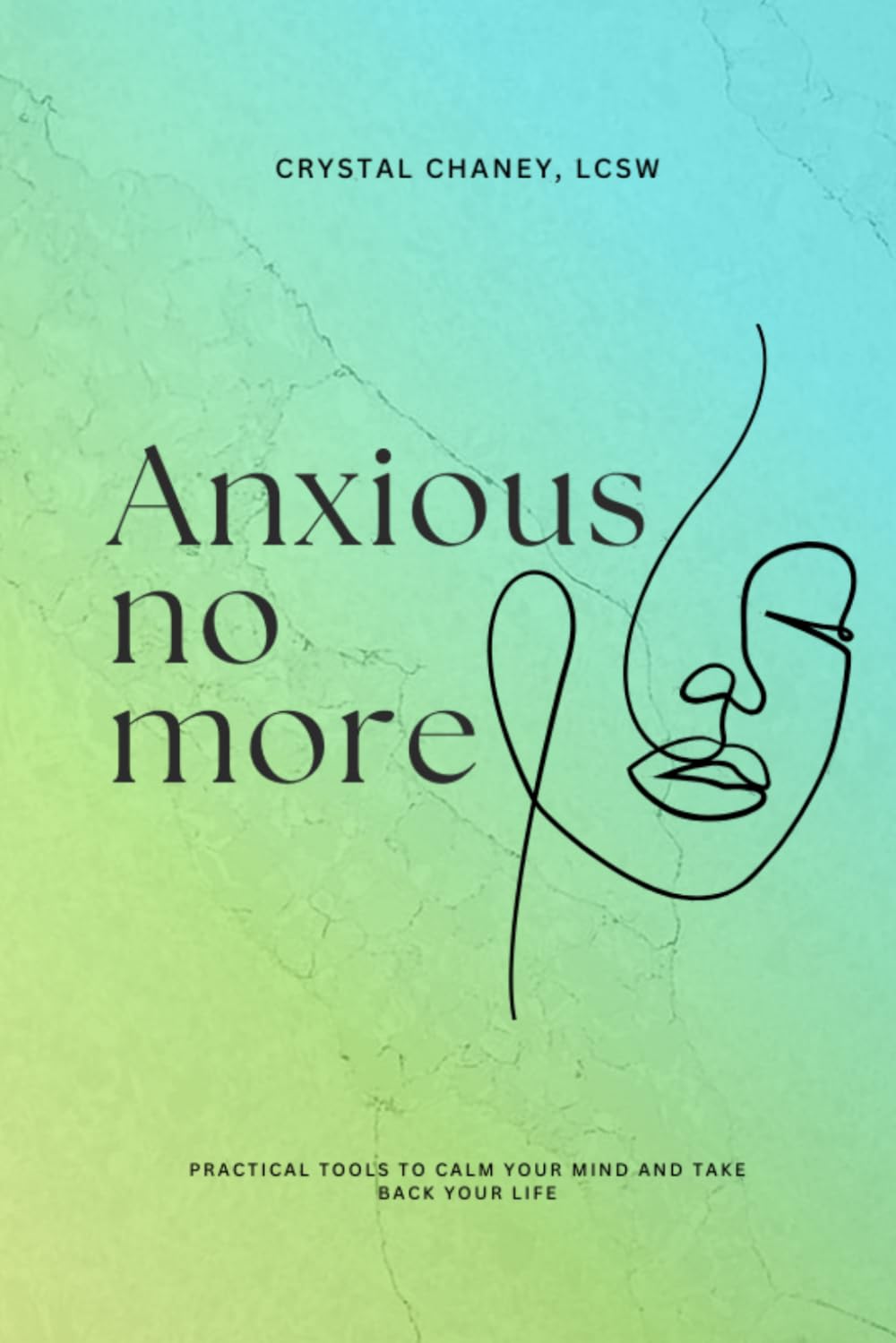 Anxious no more: Practical Tools to calm your mind and take back your life.