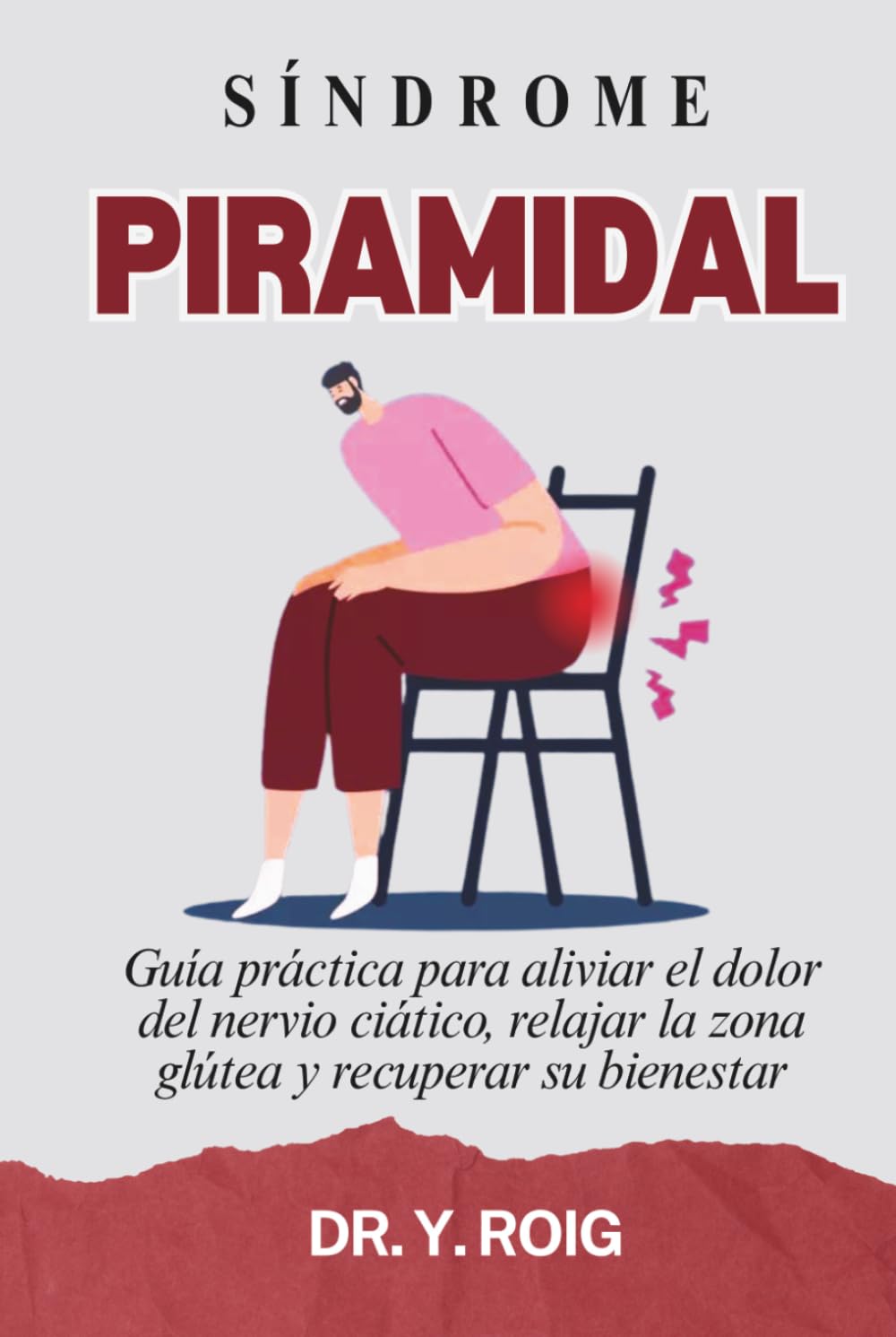 Síndrome Piramidal: Guía práctica para aliviar el dolor del nervio ciático, relajar la zona glútea y recuperar su bienestar