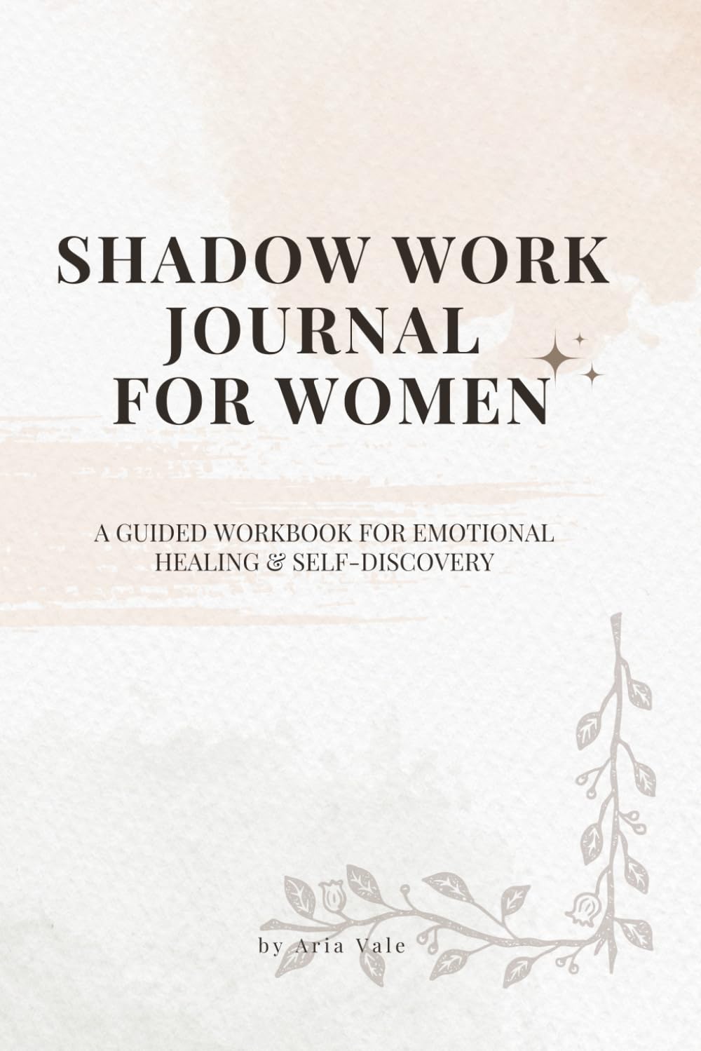 SHADOW WORK JOURNAL FOR WOMEN: A Guided Workbook for Emotional Healing & Self-Discovery