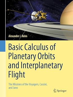 Basic Calculus of Planetary Orbits and Interplanetary Flight The Missions of the Voyagers, Cassini, and Juno