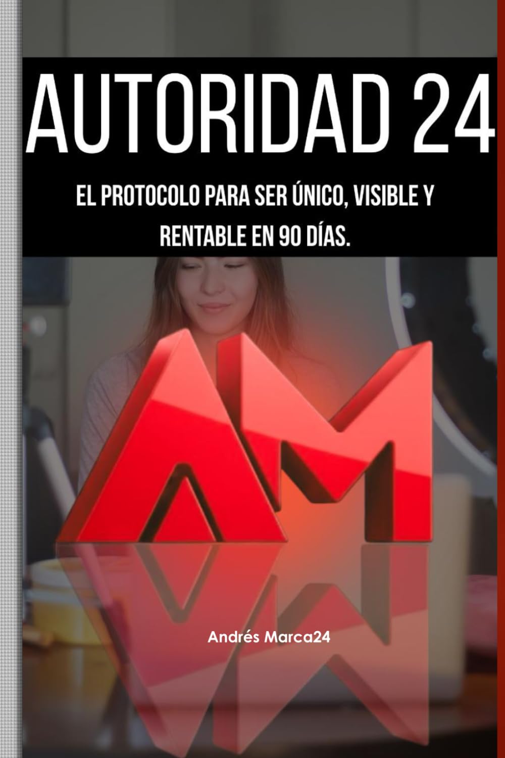 Autoridad 24: El Protocolo para ser Único, Visible y Rentable en 90 días.