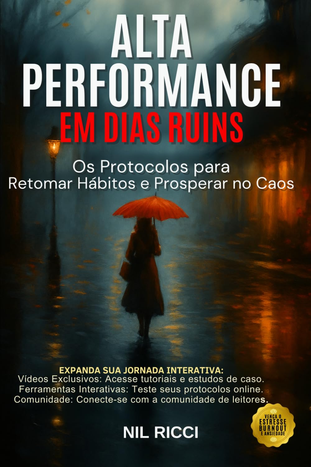 ALTA PERFORMANCE EM DIAS RUINS: Os Protocolos para Retomar Hábitos e Prosperar no Caos