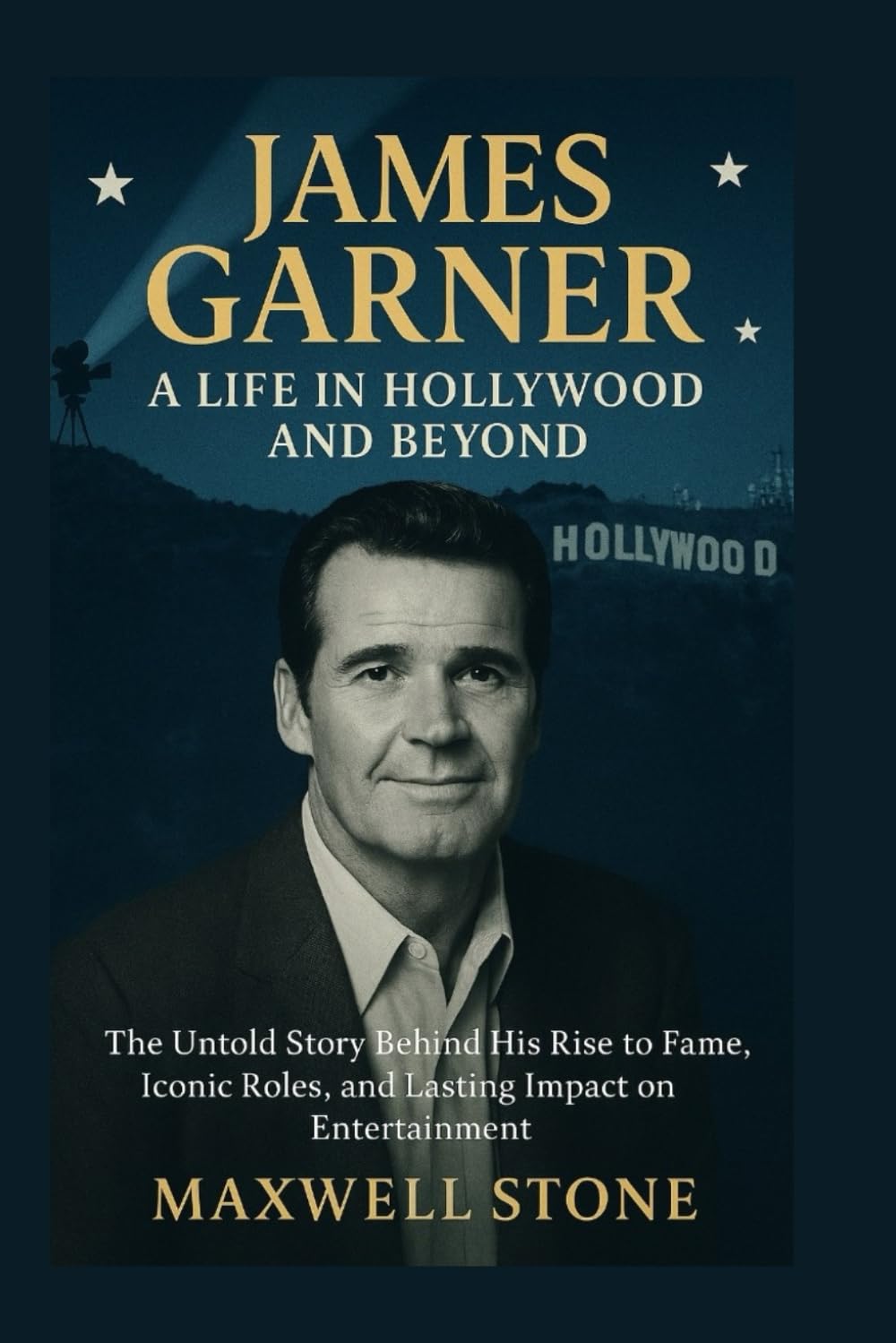 James Garner: A Life in Hollywood and Beyond: The Untold Story Behind His Rise to Fame, Iconic Roles, and Lasting Impact on Entertainment