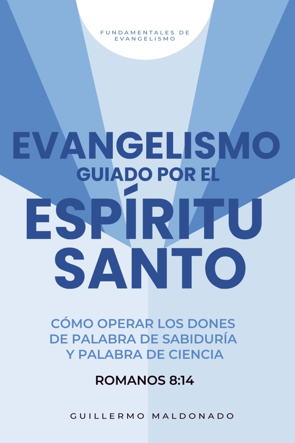 Evangelismo Guiado por el Espíritu Santo: Cómo Operar los Dones de la Palabra de Sabiduría y de Ciencia (Fundamentales de Evangelismo)