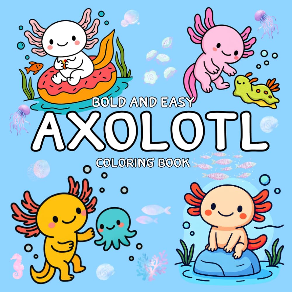 Bold and Easy Axolotl Coloring Book: Fun Axolotl Designs with Thick, Easy Outlines for Confident and Stress-Free Coloring