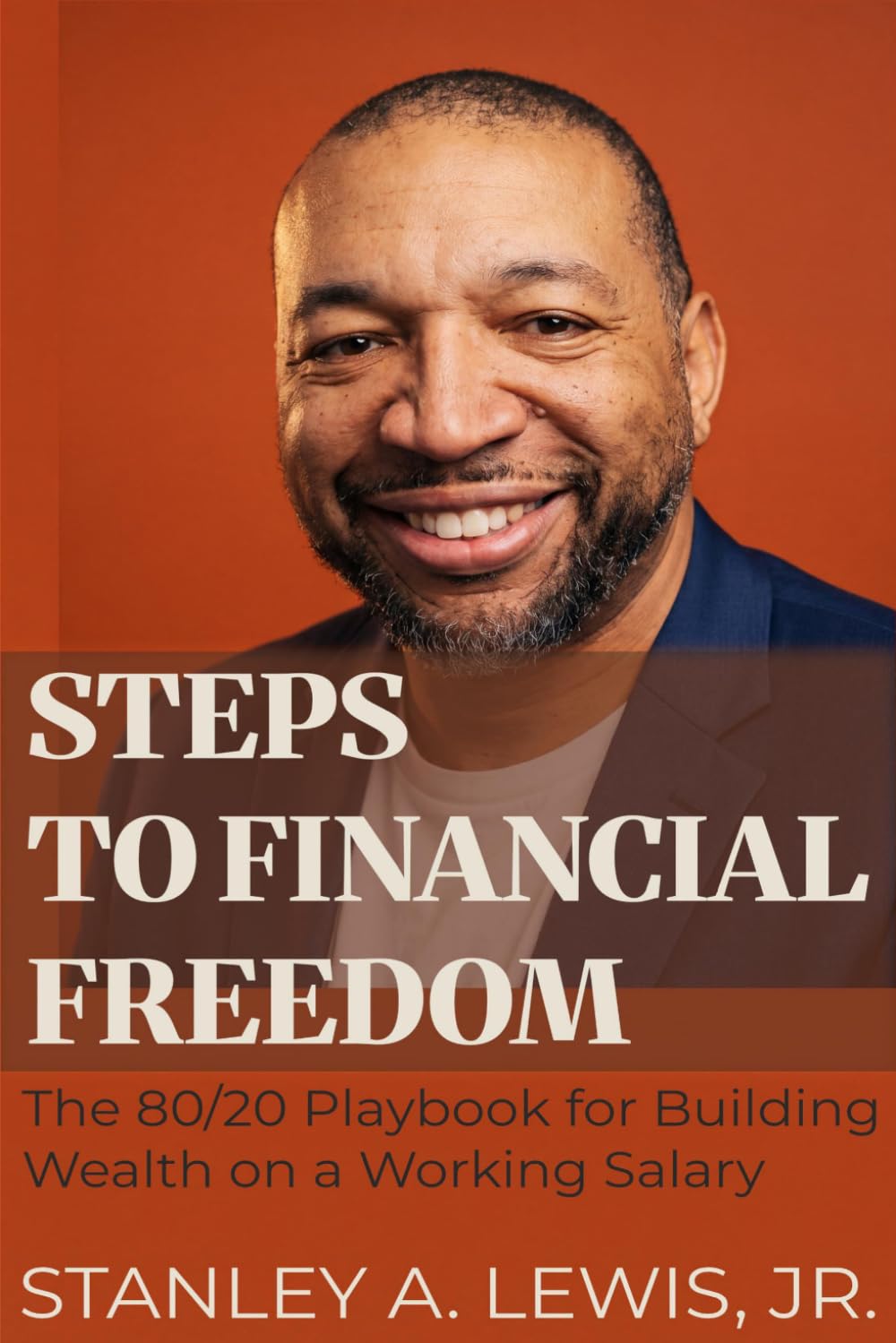 Steps to Financial Freedom: The 80/20 Playbook for Building Wealth on a Working Salary