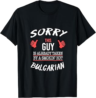 Sorry This Guy Taken Hot Funny Bulgarian American Bulgaria T-Shirt
