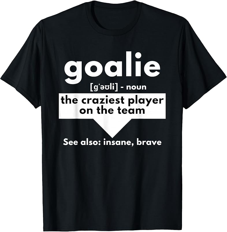 Goalie The Craziest Player On The Team - remera de fútbol y balonmano