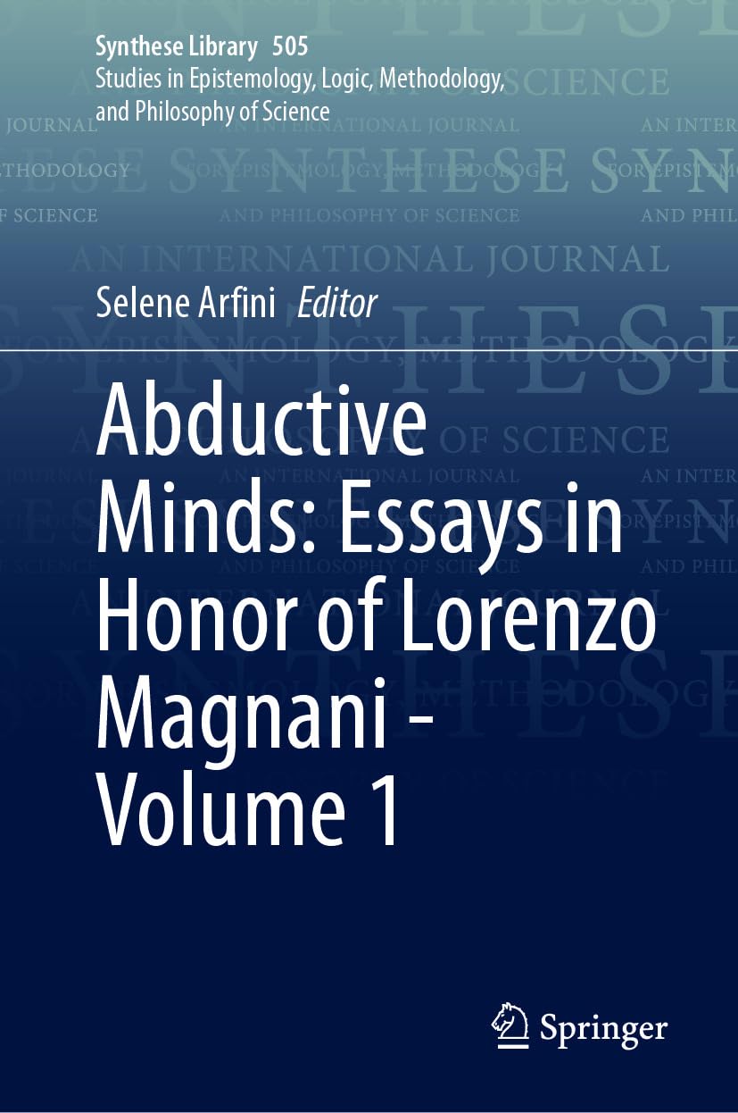 Abductive Minds: Essays in Honor of Lorenzo Magnani - Volume 1 (Synthese Library Book 505)      Kindle Edition