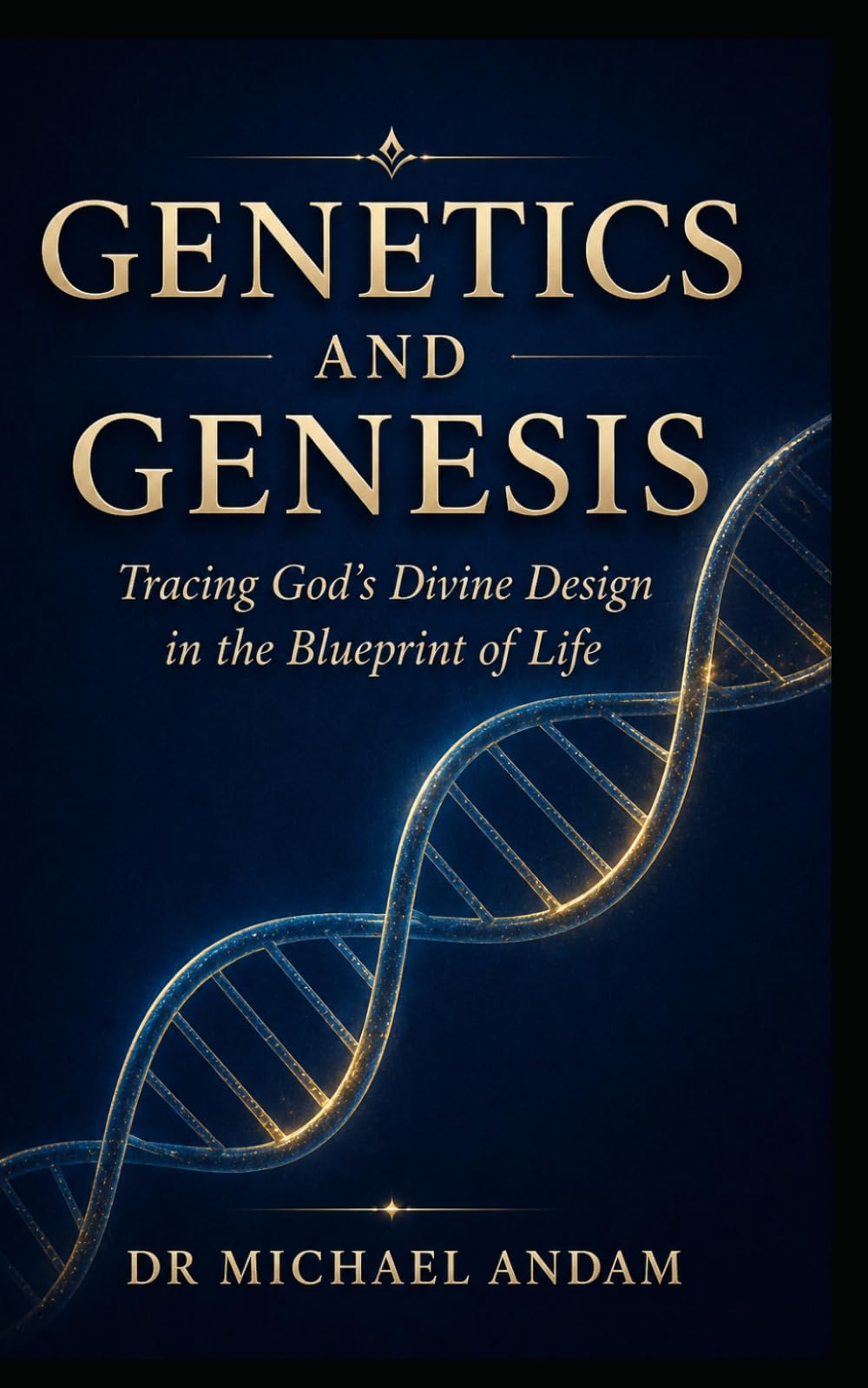 Genetics and Genesis: Tracing God’s Divine Design in the Blueprint of Life.
