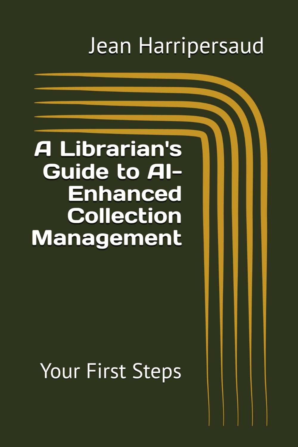 A Librarian's Guide to AI-Enhanced Collection Management: Your First Steps (Integrating AI into Libraries)