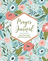 Prayer Journal : 52 Weeks of Bible Verses, Reflection and Guided Prayer (Soothing Floral Edition) 1674185073 Book Cover