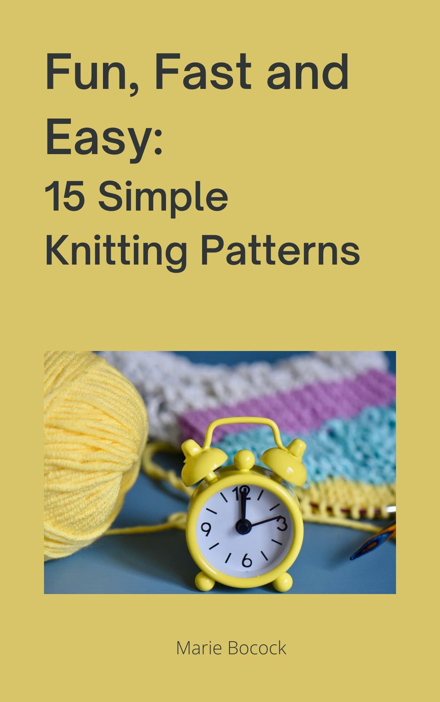 Fun, Fast and Easy: 15 Simple Knitting Patterns