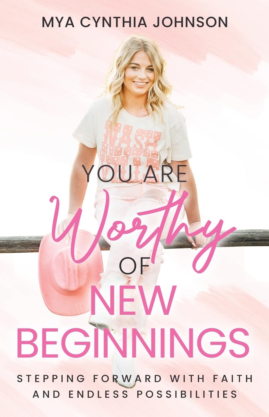You Are Worthy of New Beginnings: Stepping Forward with Faith and Endless Possibilities