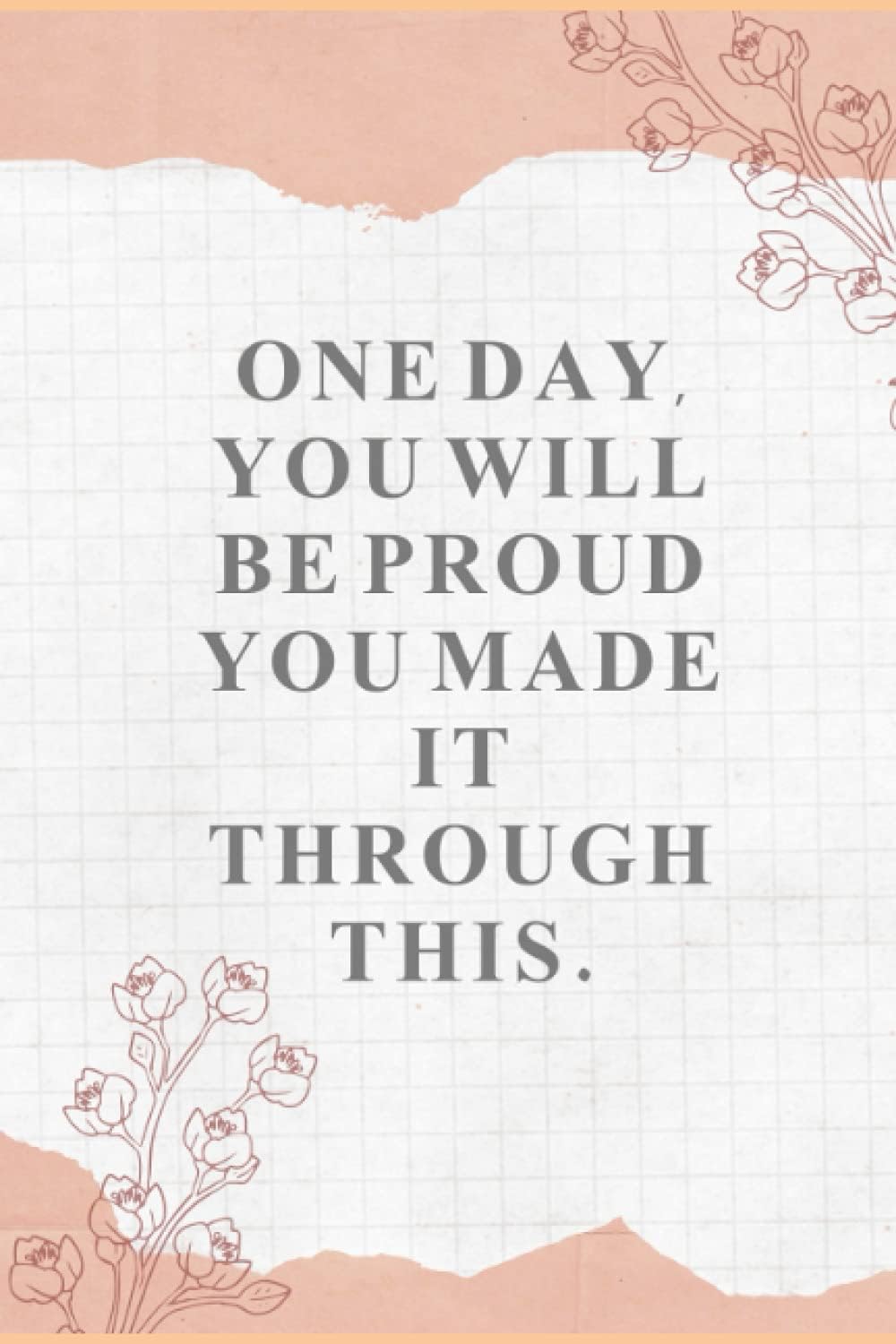 notebook for school kids age 3-12 years old - one day you will be proud you made it through this.: Motivational Notebook - Colored cover - size (6 × 9 ... - 120 page - With a glossy finish to the end