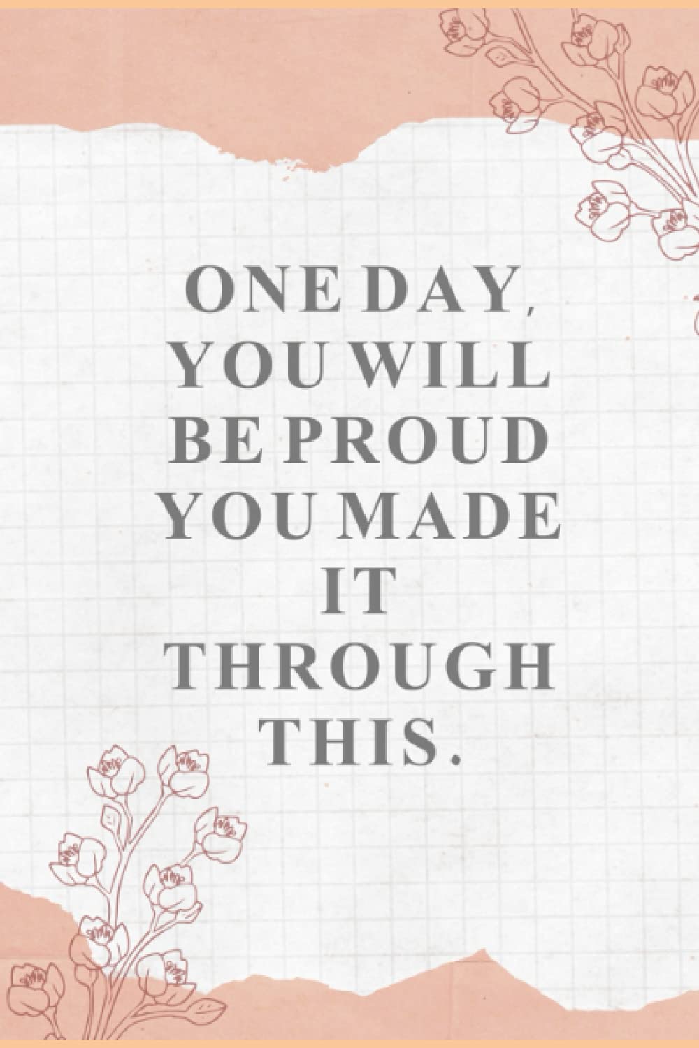 notebook for school kids age 3-12 years old - one day you will be proud you made it through this.: Motivational Notebook - Colored cover - size (6 × 9 ... - 120 page - With a glossy finish to the end