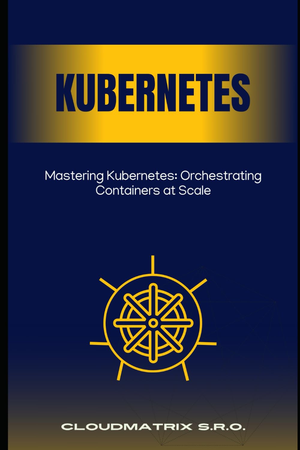 Mastering Kubernetes: Orchestrating Containers at Scale