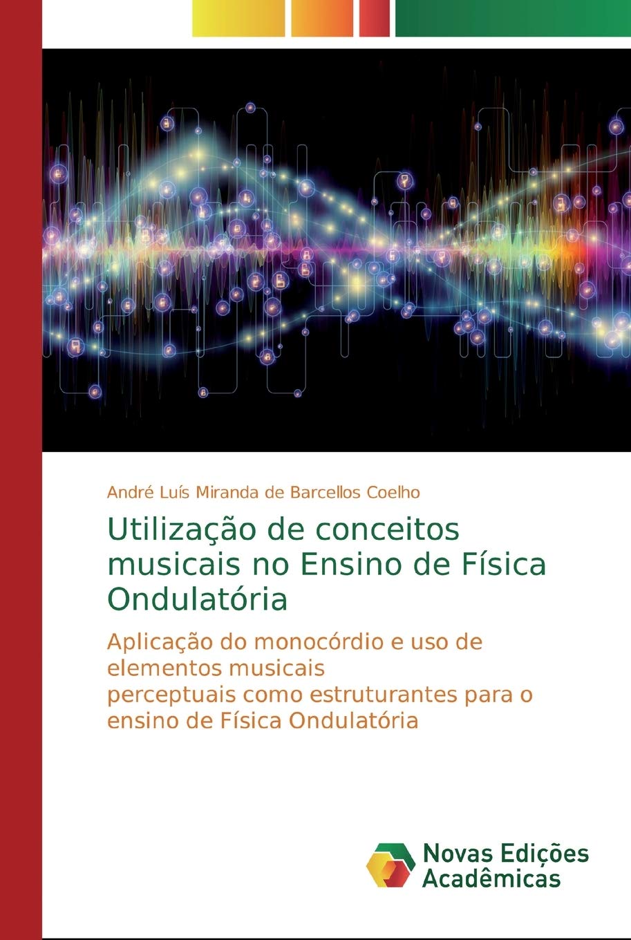 Utilização de conceitos musicais no Ensino de Física Ondulatória: Aplicação do monocórdio e uso de elementos musicais perceptuais como estruturantes para o ensino de Física Ondulatória