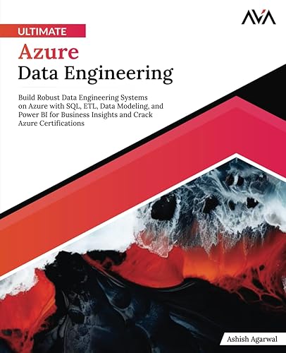 Ultimate Azure Data Engineering: Build Robust Data Engineering Systems on Azure with SQL, ETL, Data Modeling, and Power BI for Business Insights and Crack Azure Certifications