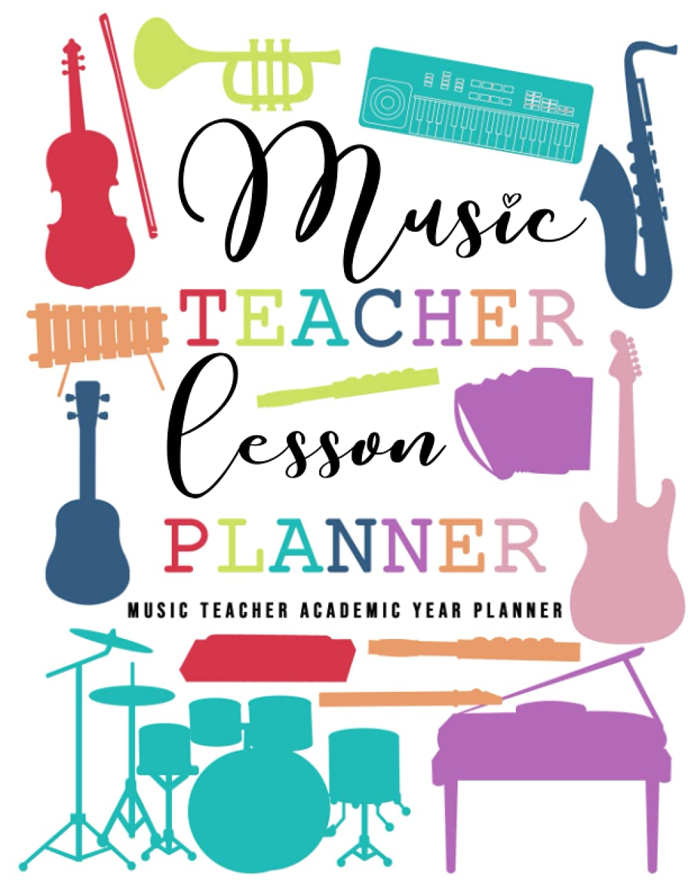 Music Teacher Lesson Planner 2021-2022: Music Teacher Academic Year Planner, From August To July, Weekly And Monthly Class Organizer, Record Book