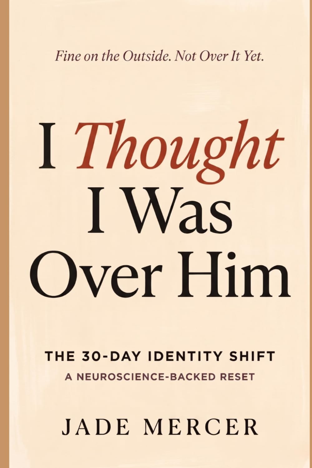 I Thought I Was Over Him: The 30-Day Identity Shift