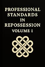 PROFESSIONAL STANDARDS IN REPOSSESSION: Volume I