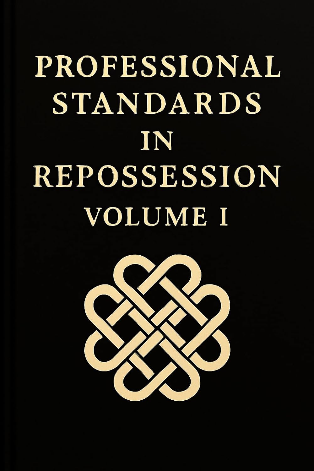 PROFESSIONAL STANDARDS IN REPOSSESSION: Volume I