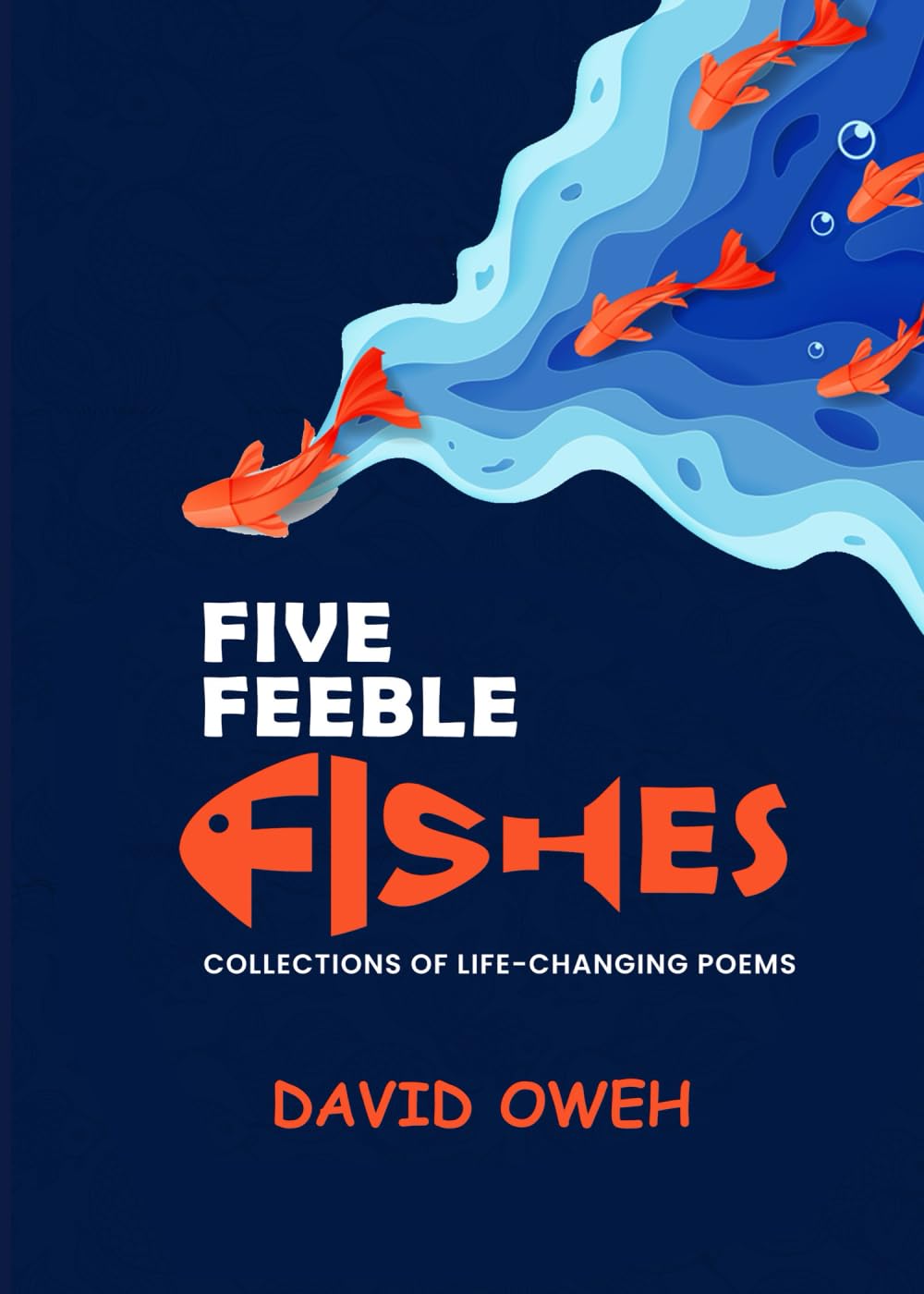 Five Feeble Fishes: Collections Of Life Changing Poems